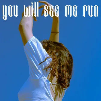 You Will See Me Run by Ari Revelli