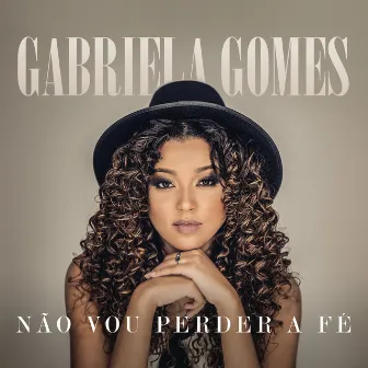 Não Vou Perder A Fé by Gabriela Gomes