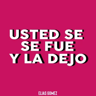 Usted Se Fue y la Dejo by Elias Gomez