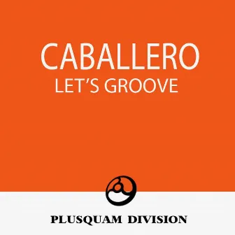 Let s Groove by Caballero