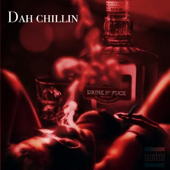 Drink'n Fuck by Dah Chillin