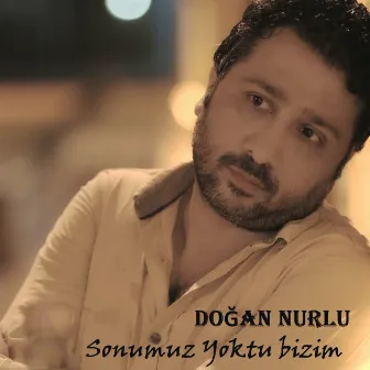 Sonumuz Yoktu Bizim by Doğan Nurlu