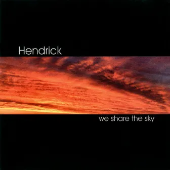 We Share the Sky by Hendrick