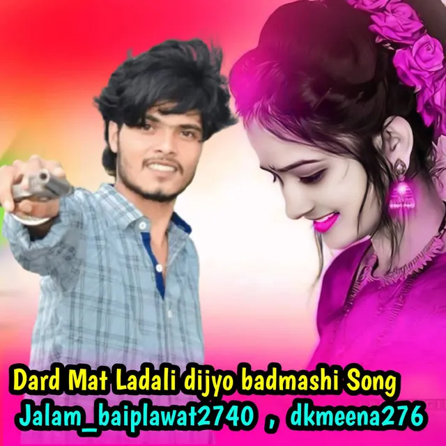 Dard Mat Ladali dijyo badmashi Song