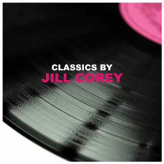 Classics by Jill Corey by Jill Corey