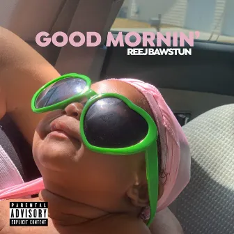 Good Mornin' by Reej Bawstun