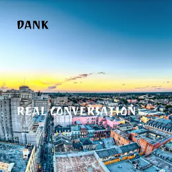 Real Conversation by Dank