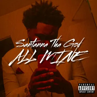 All Mine by Santanna Tha God