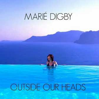 Outside Our Heads by Marié Digby