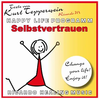 Selbstvertrauen (Happy Life Programm) [Texte von Kurt Tepperwein] by Ricardo M