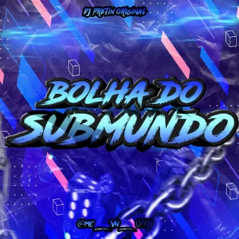 Bolha do Submundo 1.0 by MC VN do 011