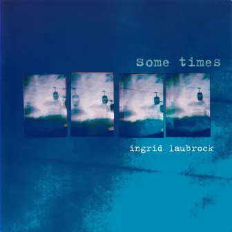 Some Times by Ingrid Laubrock