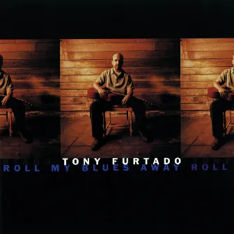 Roll My Blues Away by Tony Furtado