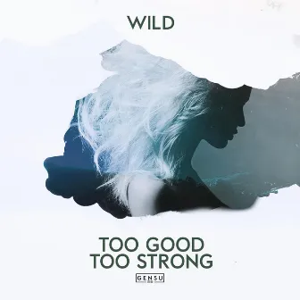 Too Good Too Strong by WILD