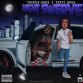 MIGHT SWERVE by Tripple Jones