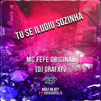 TU SE ILUDIU SOZINHA by MC Fefe Original