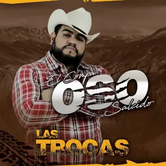 Las Trocas by El Compa Oso Salcido