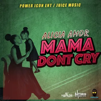 Mama Dont Cry by Alicia Amor