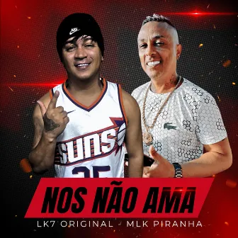 Nós Não Ama by Mlk Piranha