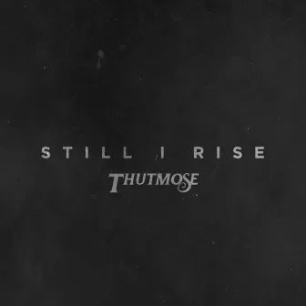 Still I Rise by Thutmose