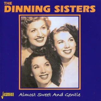 Almost Sweet and Gentle by The Dinning Sisters