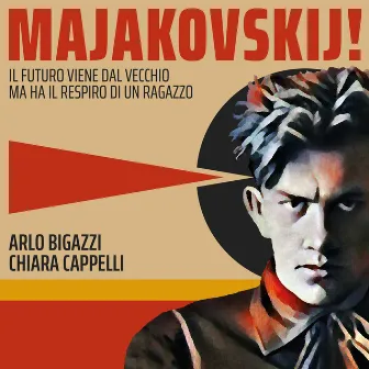 Majakovskij! (Il Futuro Viene Dal Vecchio Ma Ha Il Respiro Di Un Ragazzo) by Arlo Bigazzi