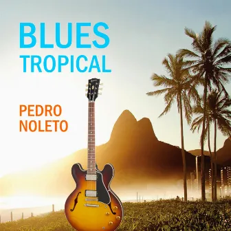 Blues Tropical by Pedro Noleto