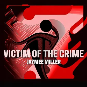 Victim of the Crime by Jaymee Miller