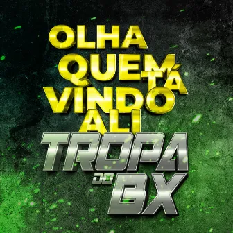 Olha Quem Tá Vindo Ali, Tropa do Bx by DJ Yuri Chagas