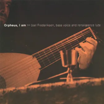 Orpheus, I am by Joel Frederiksen