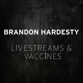 Livestreams & Vaccines by Brandon Hardesty