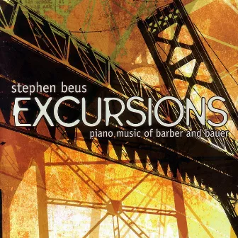 Excursions: Piano Music From Barber and Bauer by Stephen Beus