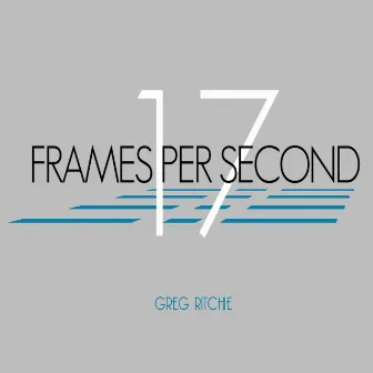 17 Frames Per Second - EP by Greg Ritchie