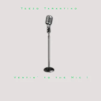 Ventin' to the Mic I by Teezo Tarantino