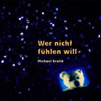 Wer nicht fühlen will by Michael Kralik