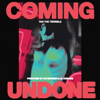 Coming Undone by Tan the Terrible