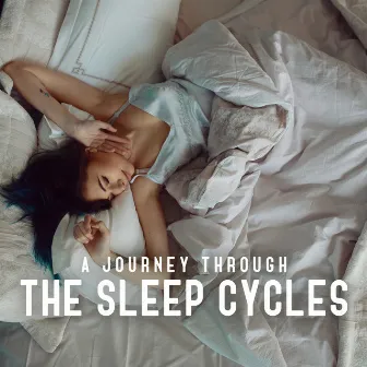 A Journey Through the Sleep Cycles: Sleep Easy Tonight by Sleep Ambience