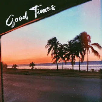 Good Times by Haley Maze