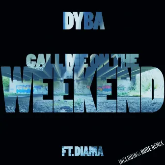 Call Me on the Weekend by Dyba