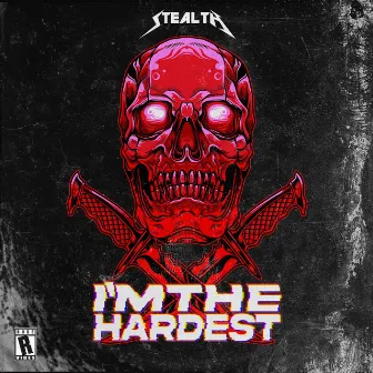 I'M THE HARDEST by Stealth