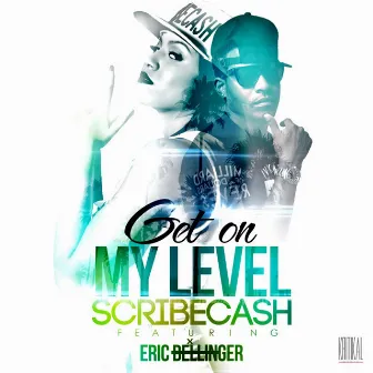 Get on My Level (feat. Eric Bellinger) by ScribeCash