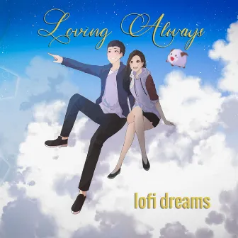 Loving Always by Lofi Dreams