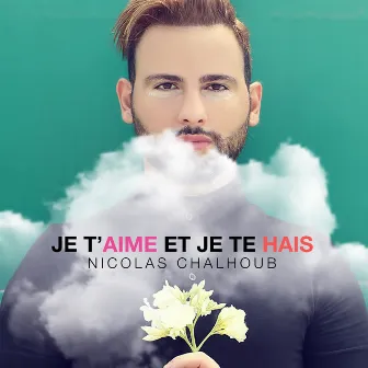 Je T'aime Et Je Te Hais by Nicolas Chalhoub