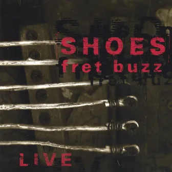 Fret Buzz by Shoes