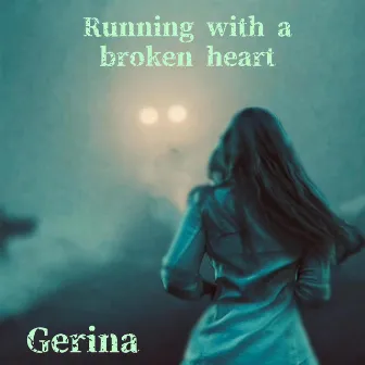 Running With A Broken Heart by Gerina