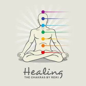 Healing the Chakras by Reiki - Music for Meditation, Balancing All Seven Chakras, Regaining Inner Harmony and Peace, Health and Vitality by Spa Music Consort & Reiki Healing