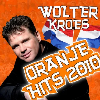 Wolter Kroes Oranje Hits 2010 by Wolter Kroes