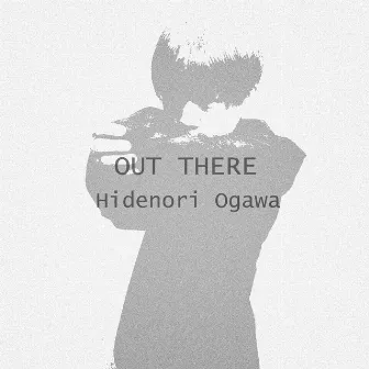 OUT THERE by Hidenori Ogawa