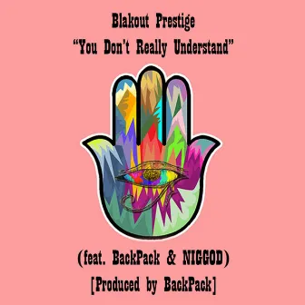 You Don't Really Understand by Blakout Prestige