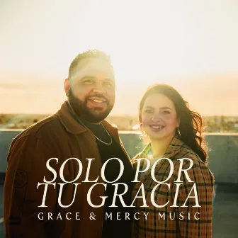 Solo Por Tu Gracia by Grace and Mercy Music